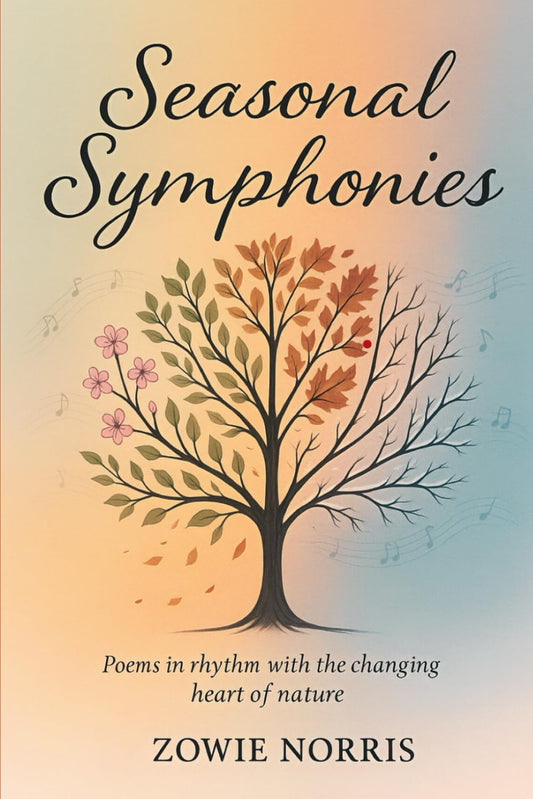 Seasonal Symphonies: Poems in rhythm with the changing heart of nature