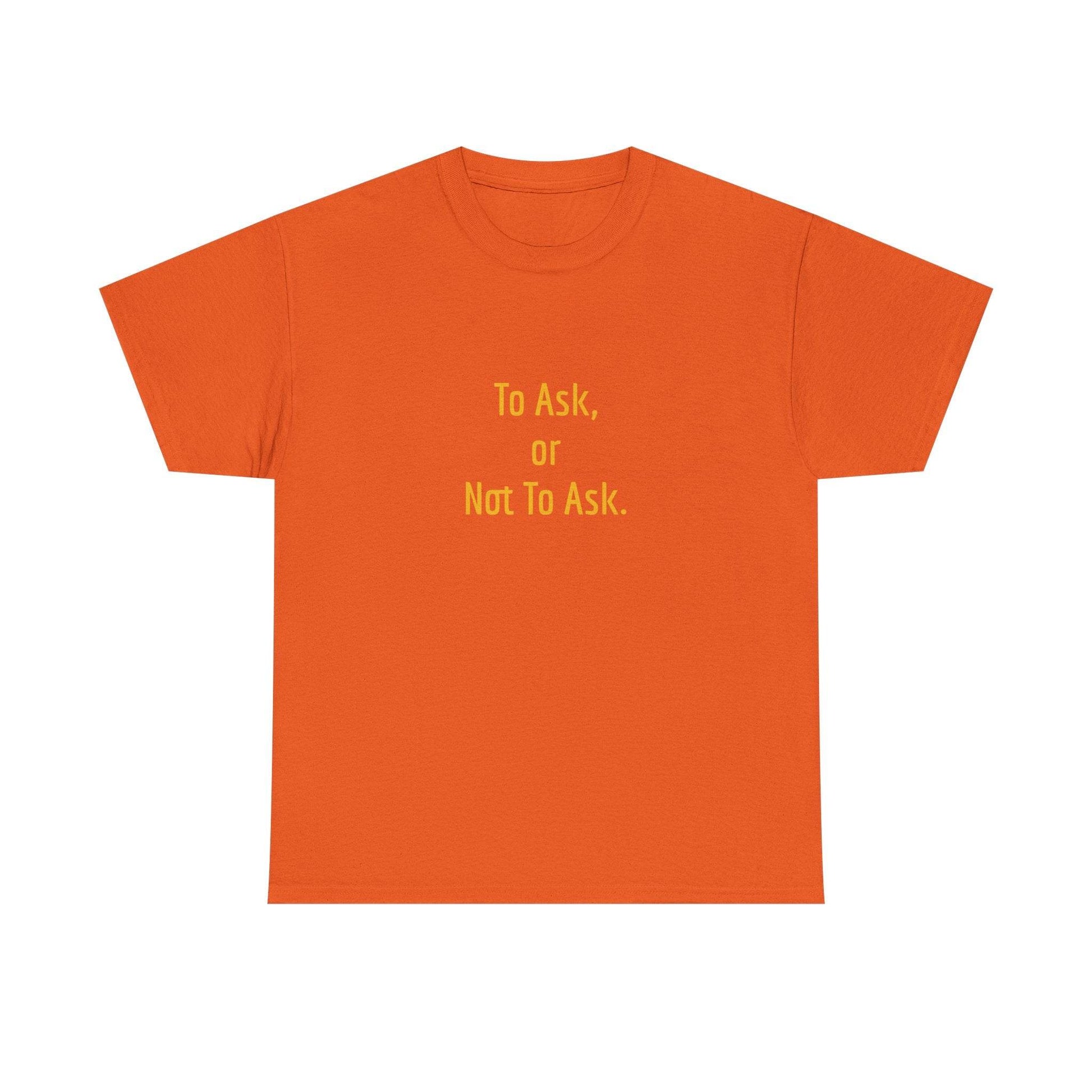 To Ask - Unisex Heavy Cotton Tee - Creative Apparel - The Dreamer's Bookshop.