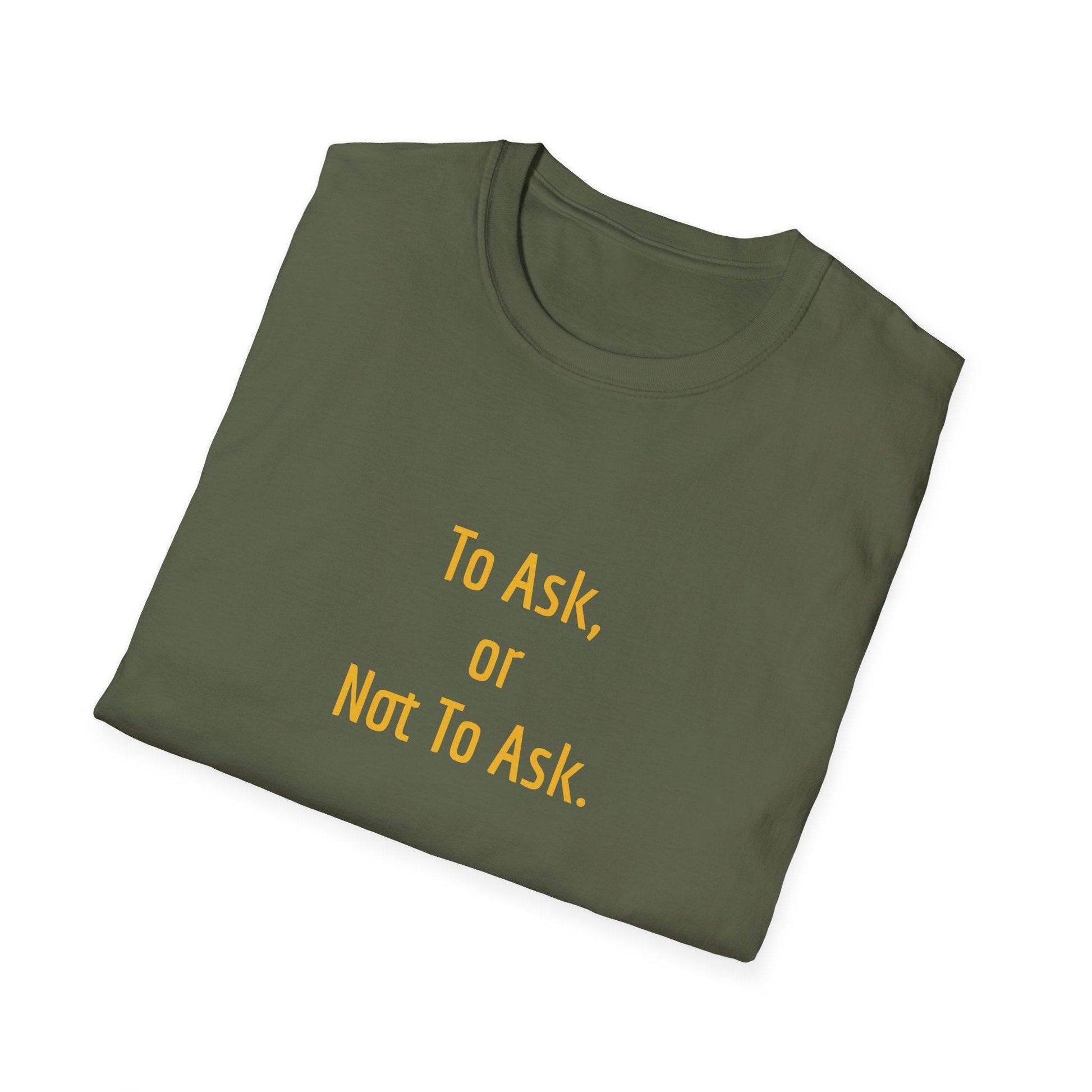 Inspirational Unisex Softstyle T-Shirt - 'To Ask' Philosophical Design - The Dreamer's Bookshop.