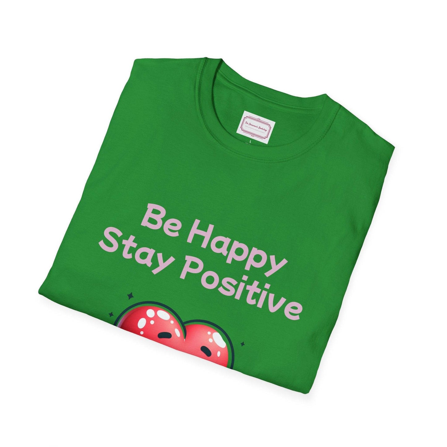 Be Happy Stay Positive T-Shirt - Unisex Softstyle Graphic Tee - The Dreamer's Bookshop.