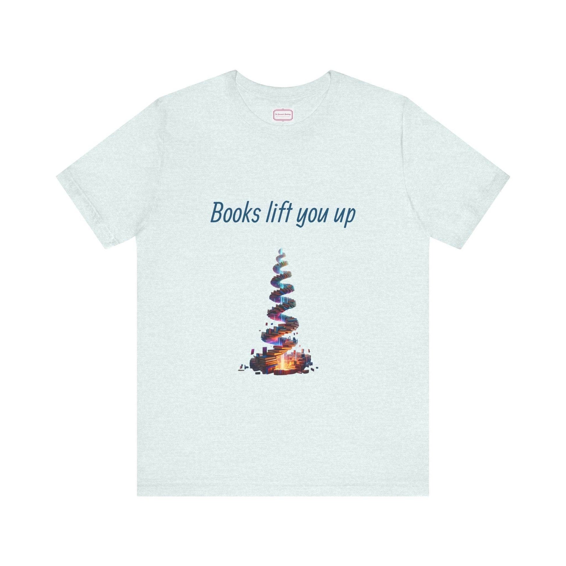 Inspirational Unisex T-shirt - Books Lift You Up - The Dreamer's Bookshop.