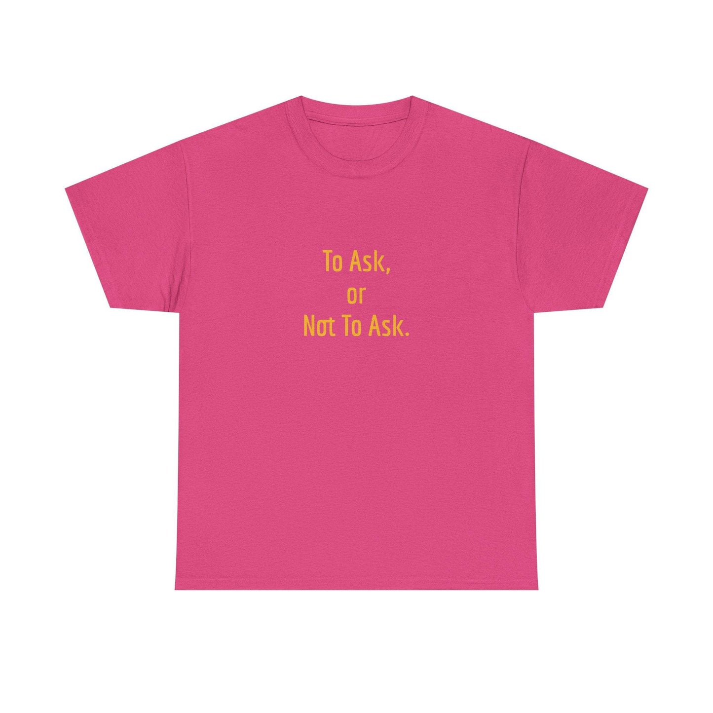 To Ask - Unisex Heavy Cotton Tee - Creative Apparel - The Dreamer's Bookshop.