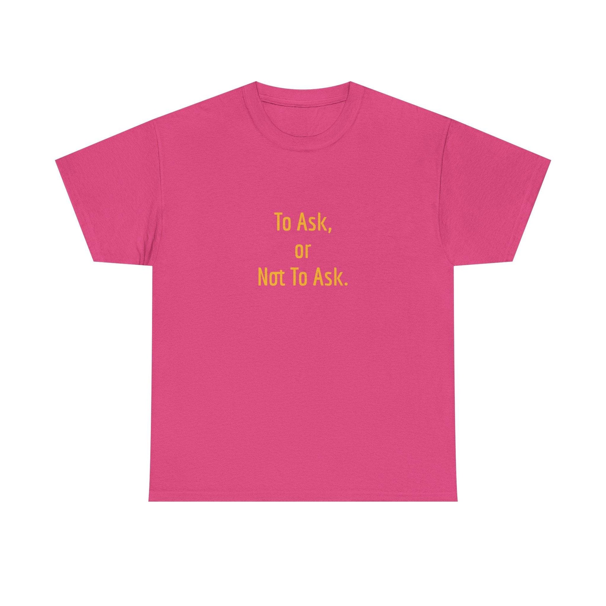 To Ask - Unisex Heavy Cotton Tee - Creative Apparel - The Dreamer's Bookshop.