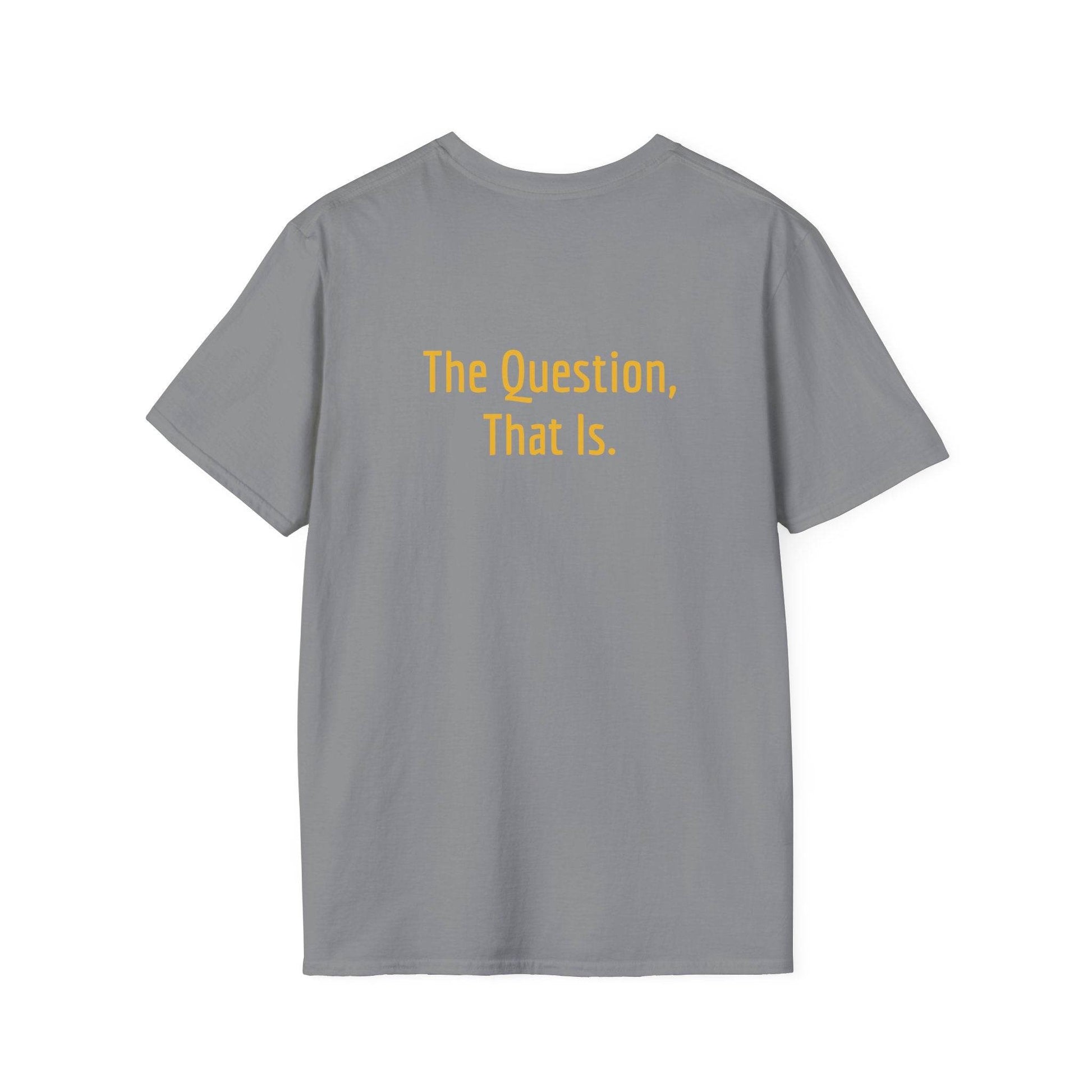 Unisex Softstyle T-Shirt - 'To Ask' Philosophical - The Dreamer's Bookshop.