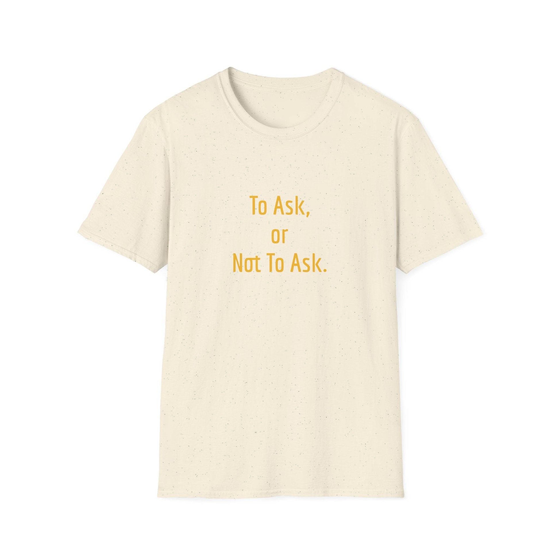 Unisex Softstyle T-Shirt - 'To Ask' Philosophical - The Dreamer's Bookshop.