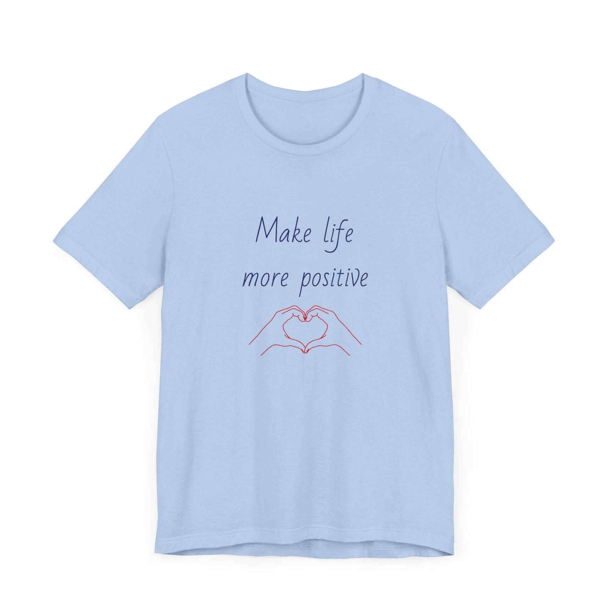 Make Life More Positive T-Shirt | Unisex Short Sleeve Tee - The Dreamer's Bookshop.