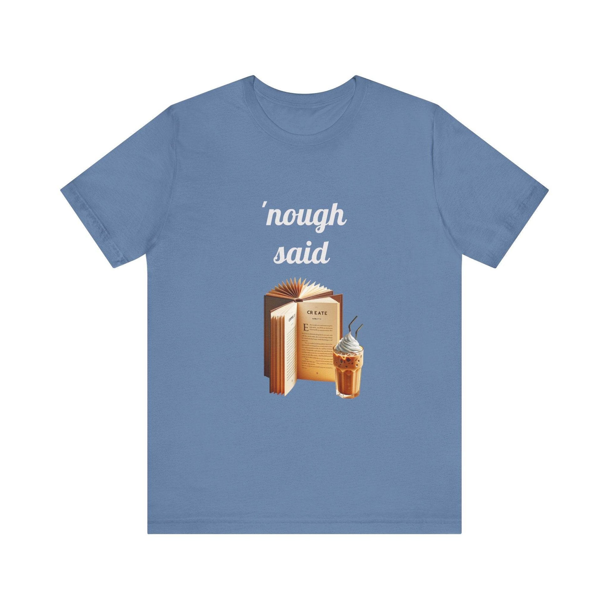 'Nough Said Book Lover Tee - Unisex Short Sleeve Jersey T-Shirt - The Dreamer's Bookshop.