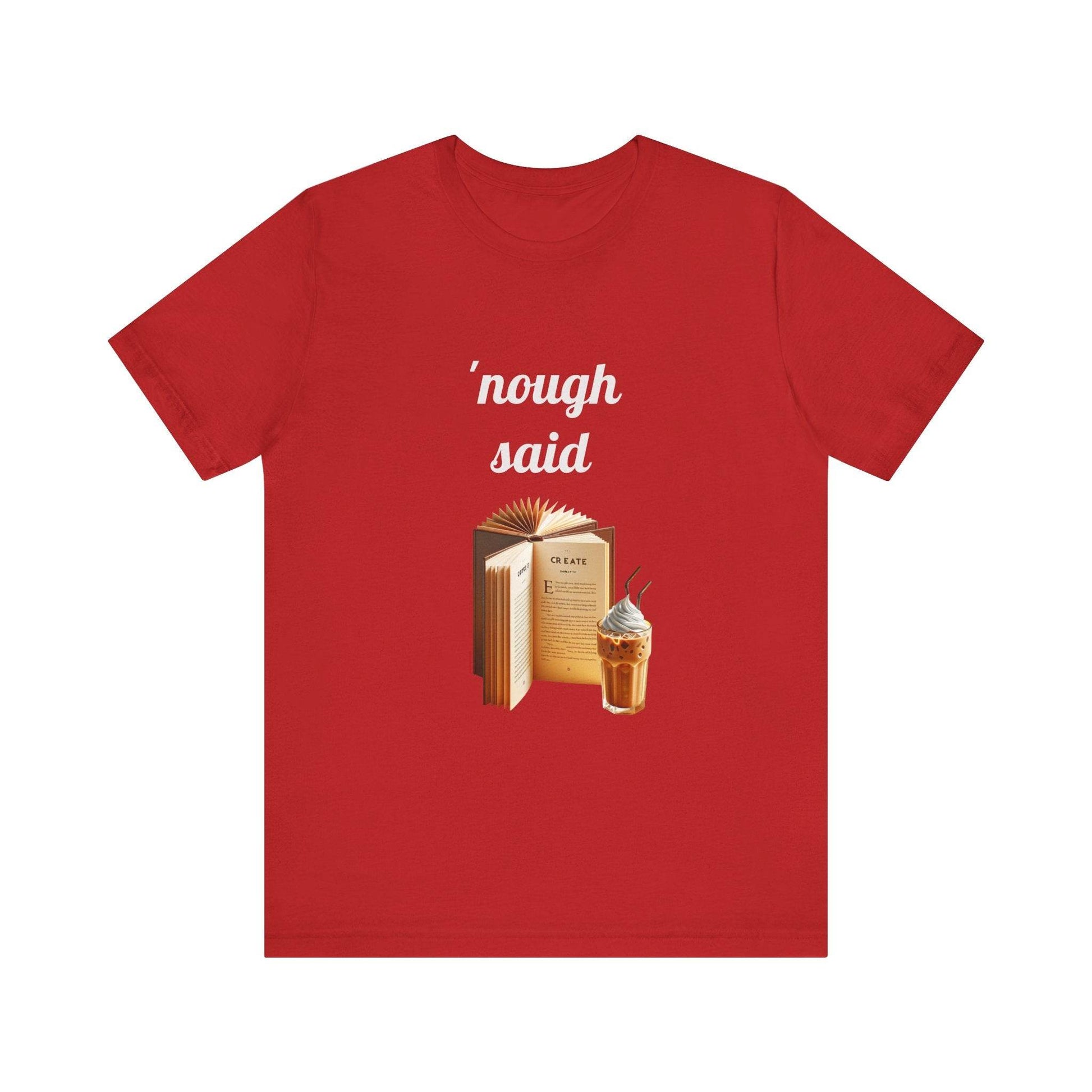'Nough Said Book Lover Tee - Unisex Short Sleeve Jersey T-Shirt - The Dreamer's Bookshop.