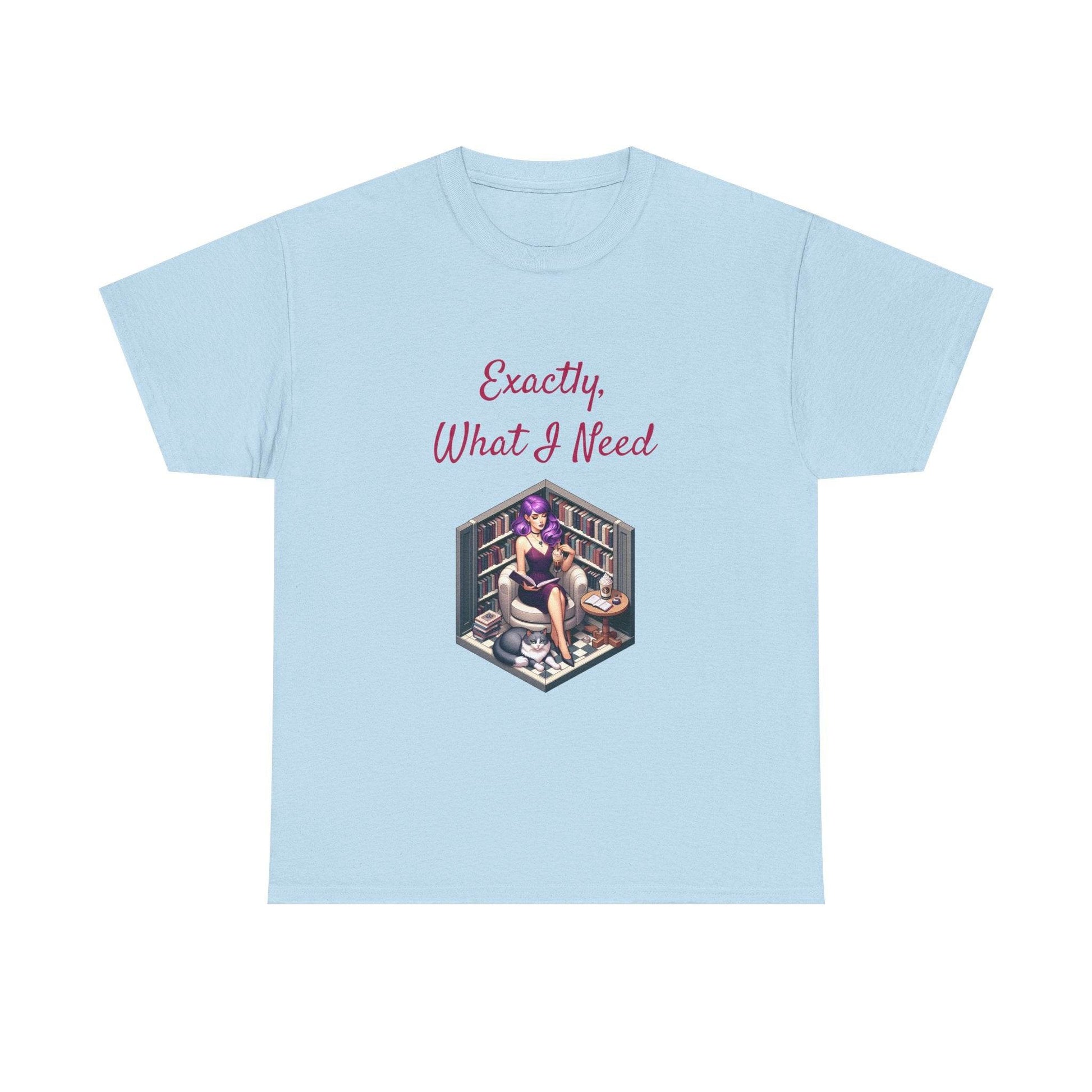 What I Need - A Unisex Heavy Cotton Tee - Perfect for Book Lovers - The Dreamer's Bookshop.