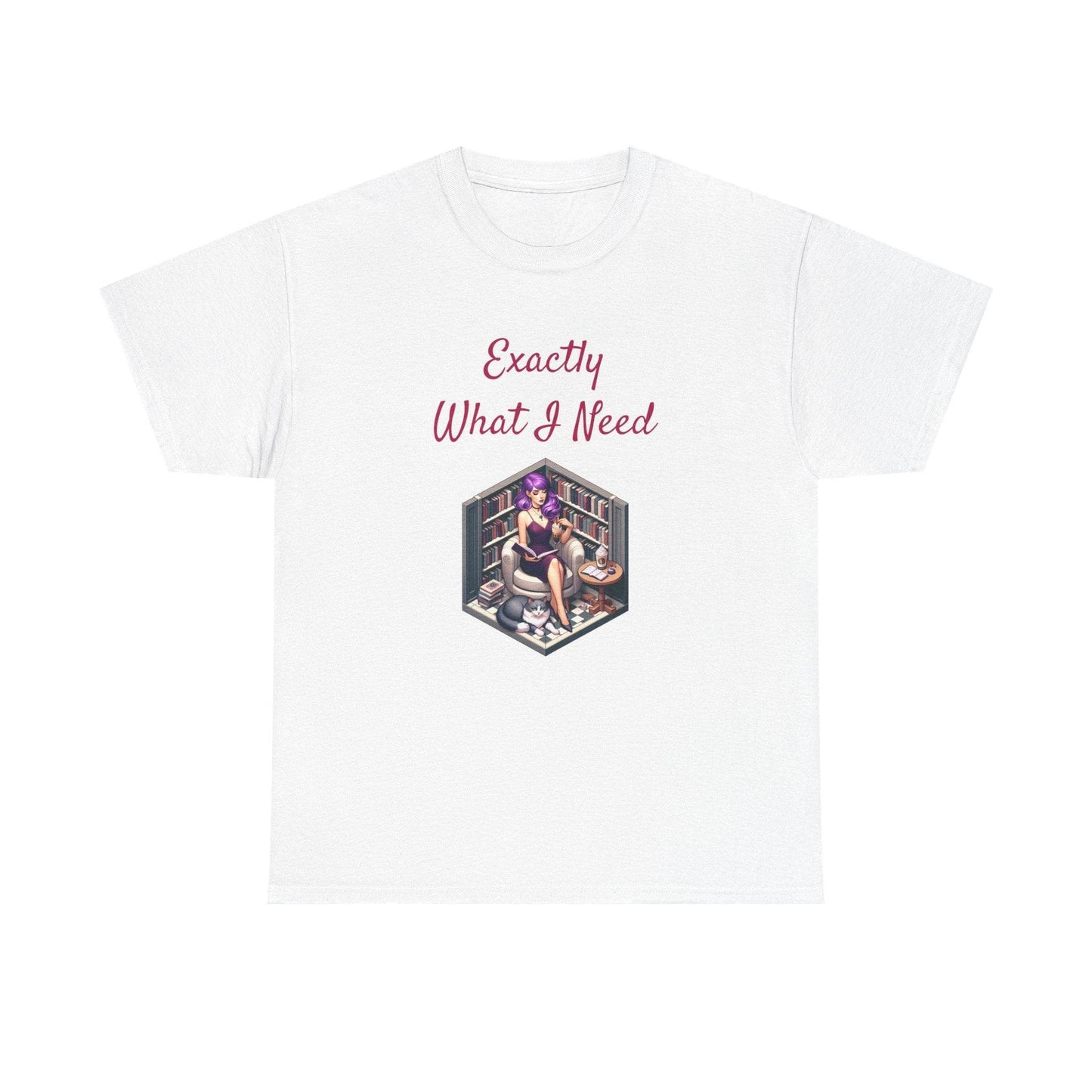 What I Need - A Unisex Heavy Cotton Tee - Perfect Gift for Book Lovers - The Dreamer's Bookshop.