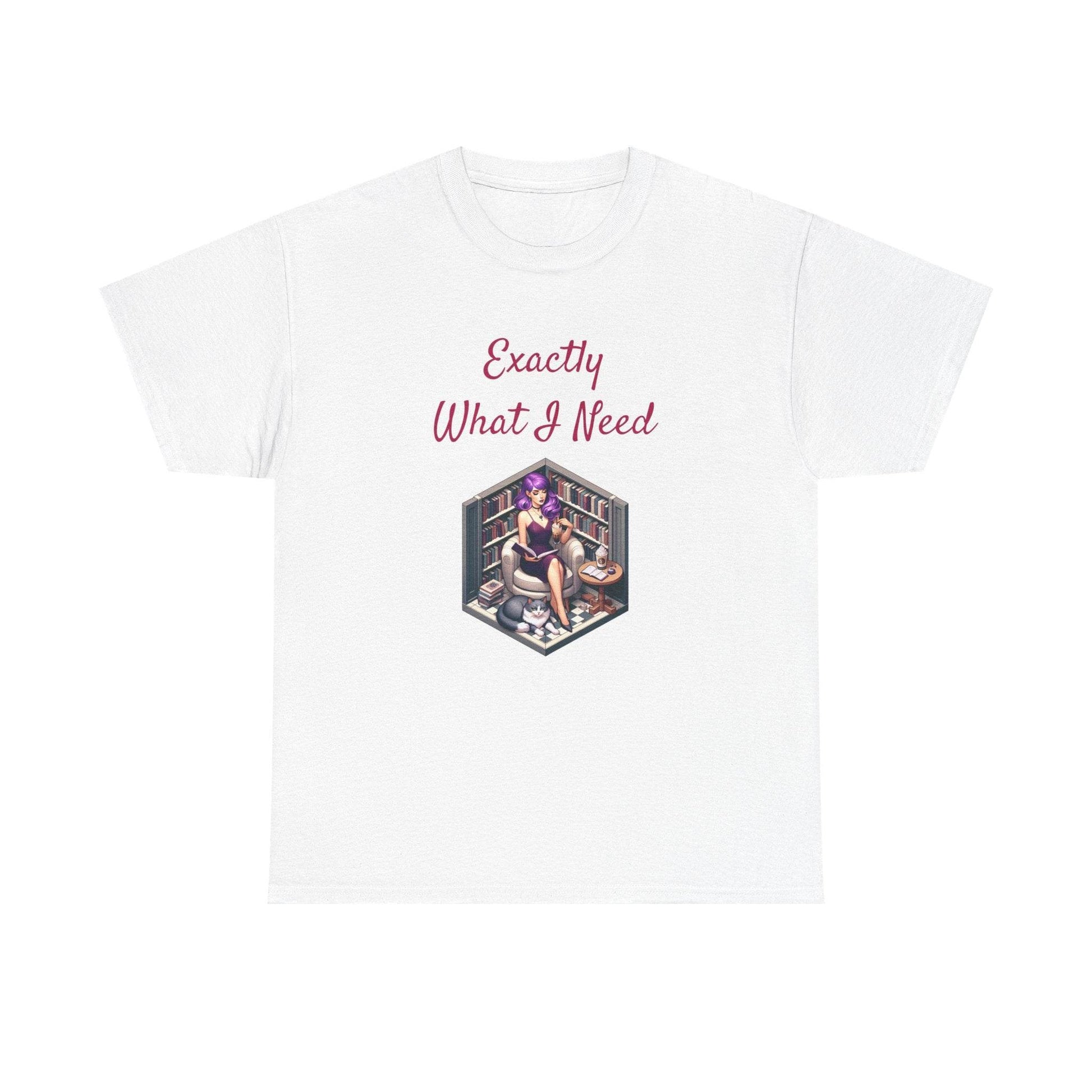 What I Need - A Unisex Heavy Cotton Tee - Perfect Gift for Book Lovers - The Dreamer's Bookshop.