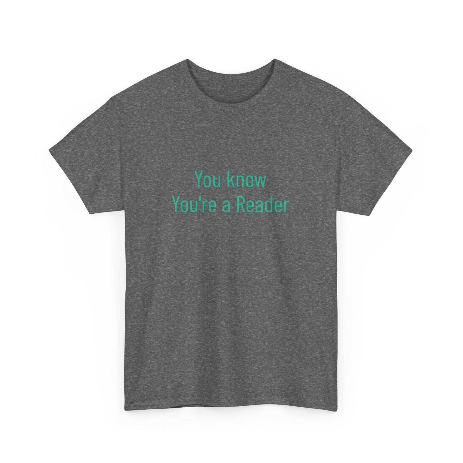 You Know - Unisex Heavy Cotton Tee - Creative Apparel - The Dreamer's Bookshop.