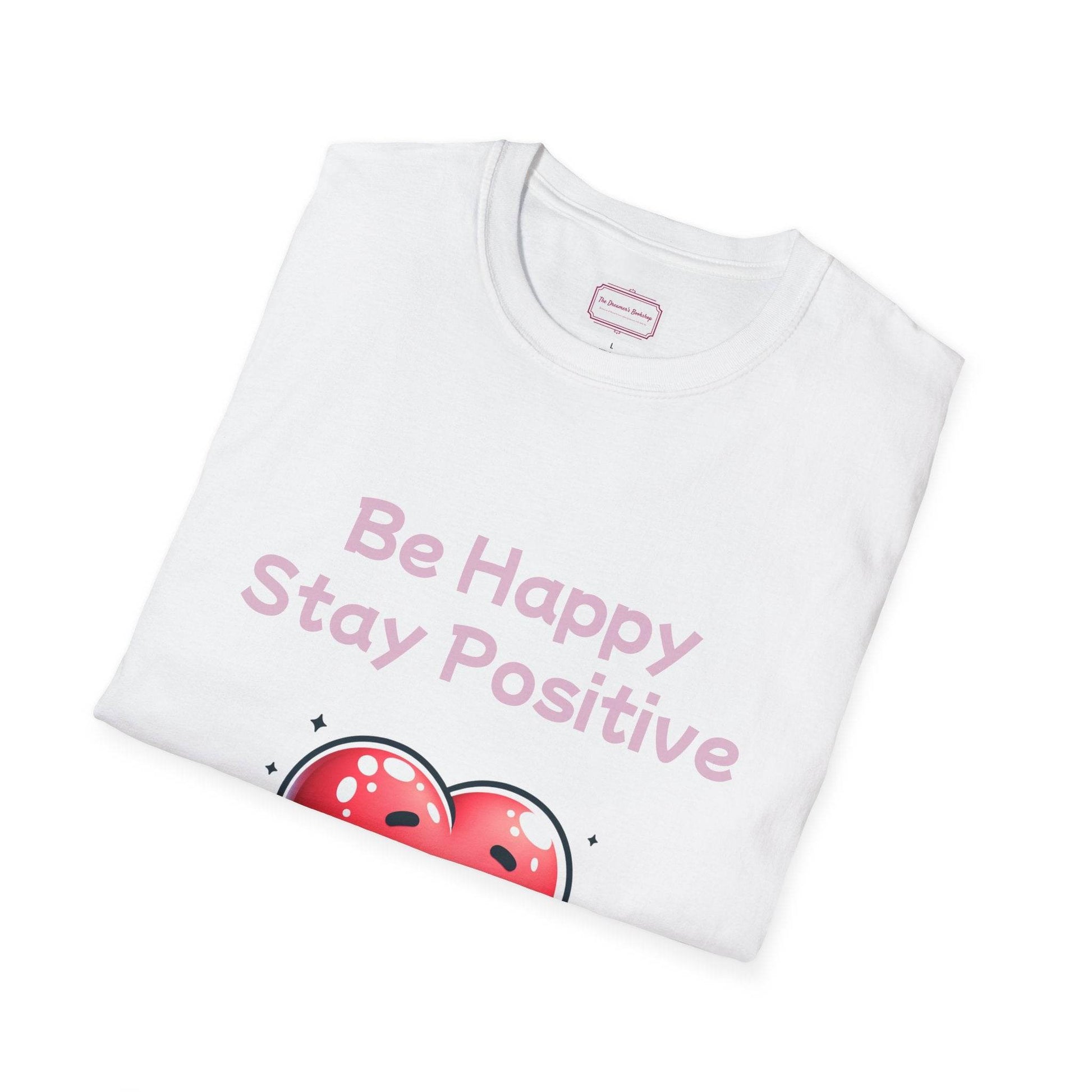 Be Happy Stay Positive T-Shirt - Unisex Softstyle Graphic Tee - The Dreamer's Bookshop.