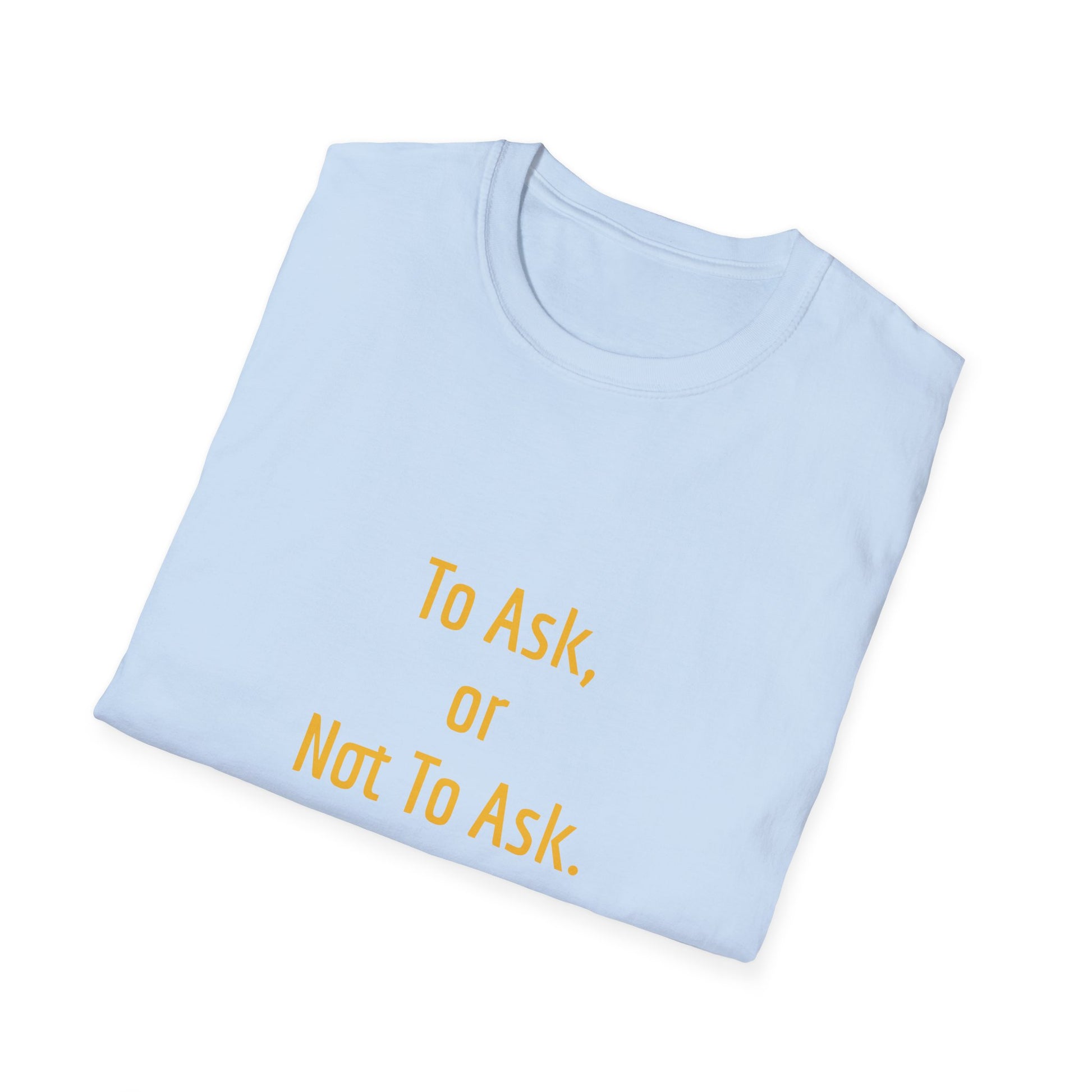 Unisex -Inspired T-Shirt - "To Ask" - Philosophical - The Dreamer's Bookshop.