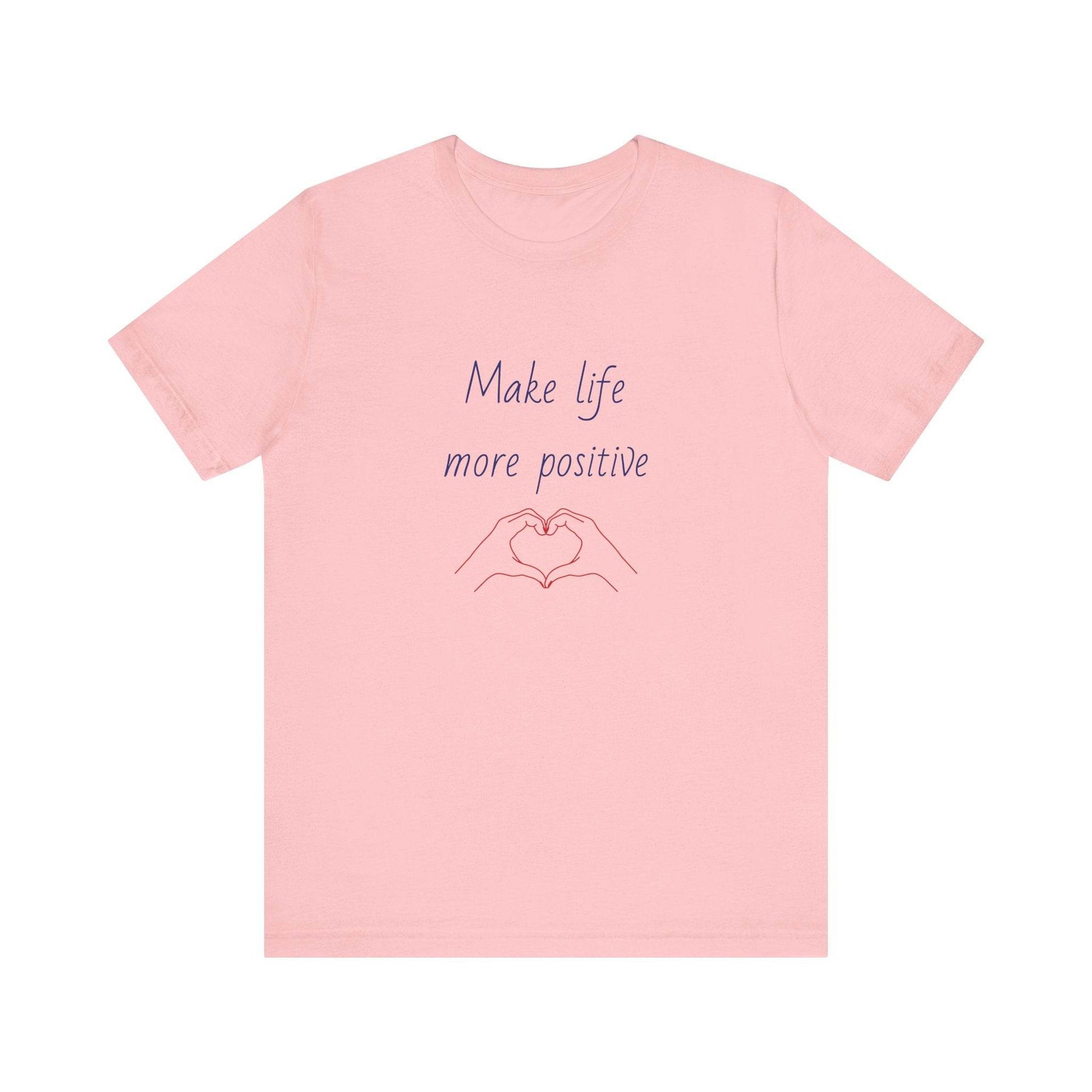 Make Life More Positive T-Shirt | Unisex Short Sleeve Tee - The Dreamer's Bookshop.