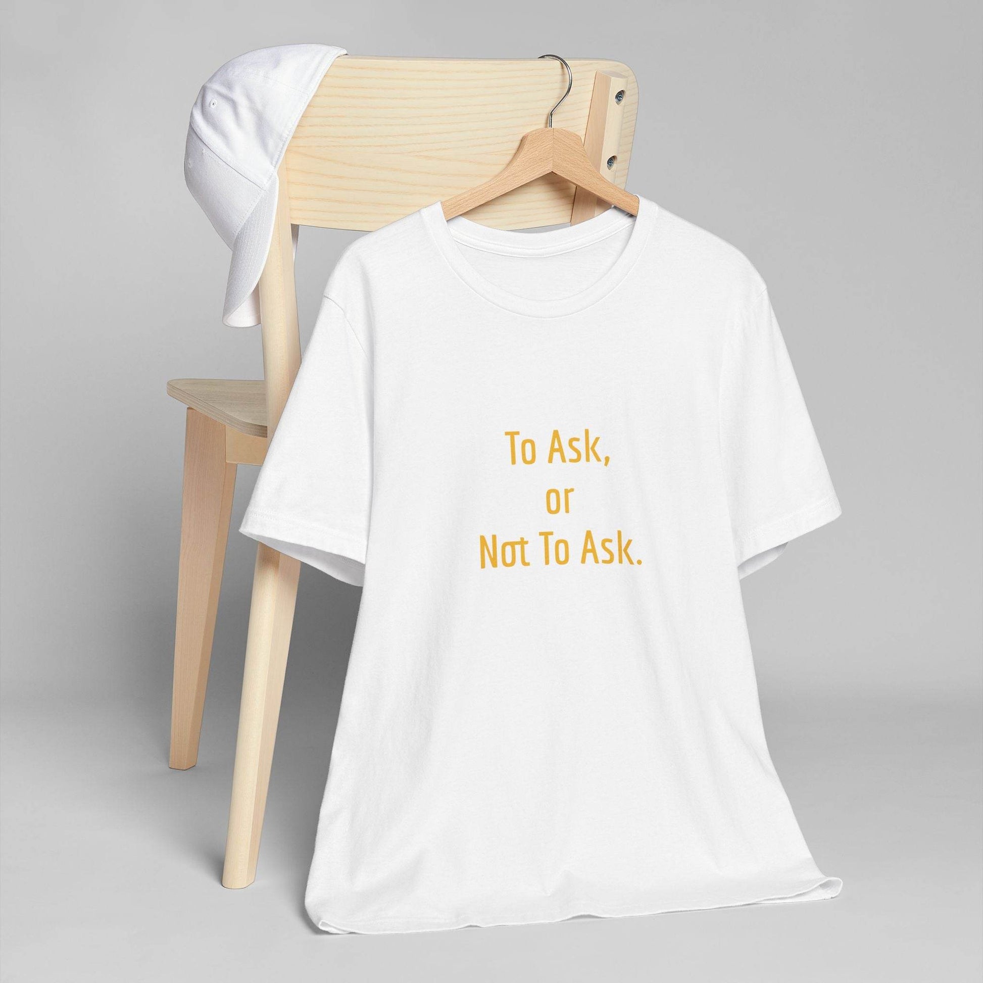 Unisex Jersey T-Shirt - 'To Ask' Philosophical - The Dreamer's Bookshop.
