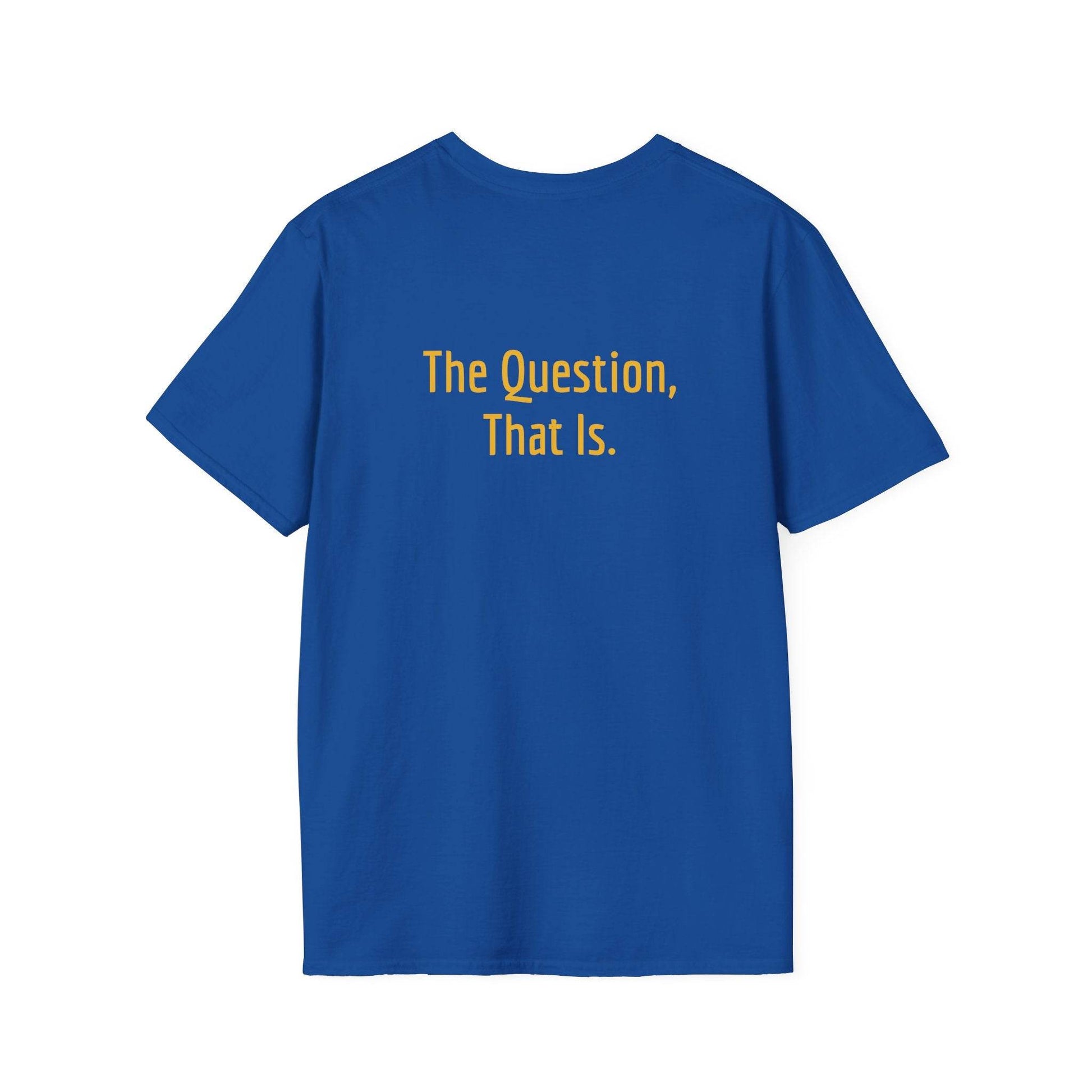 Unisex Softstyle T-Shirt - 'To Ask' Philosophical - The Dreamer's Bookshop.