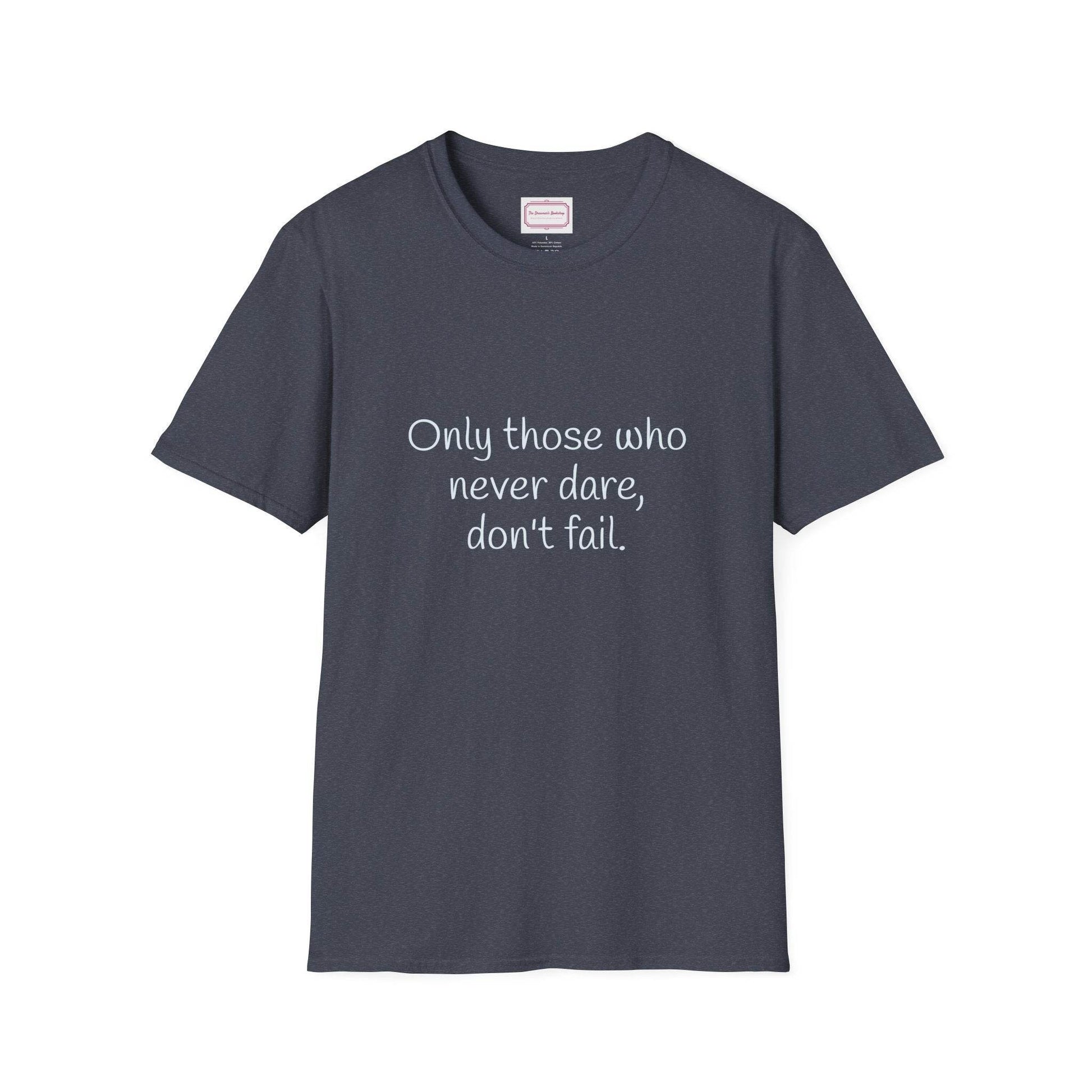 Inspirational Unisex Softstyle T-Shirt - Only those who never dare - The Dreamer's Bookshop.