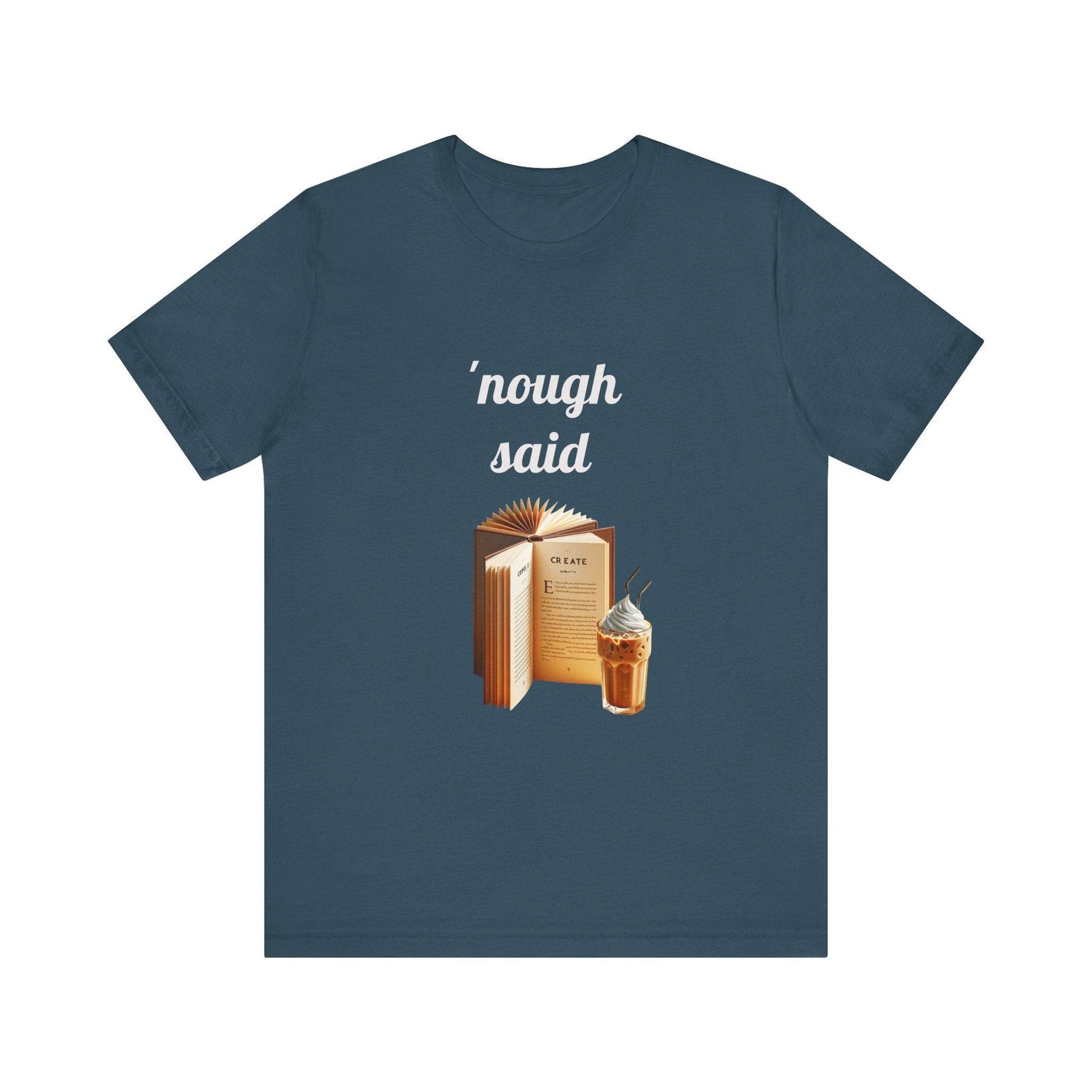 'Nough Said Book Lover Tee - Unisex Short Sleeve Jersey T-Shirt - The Dreamer's Bookshop.