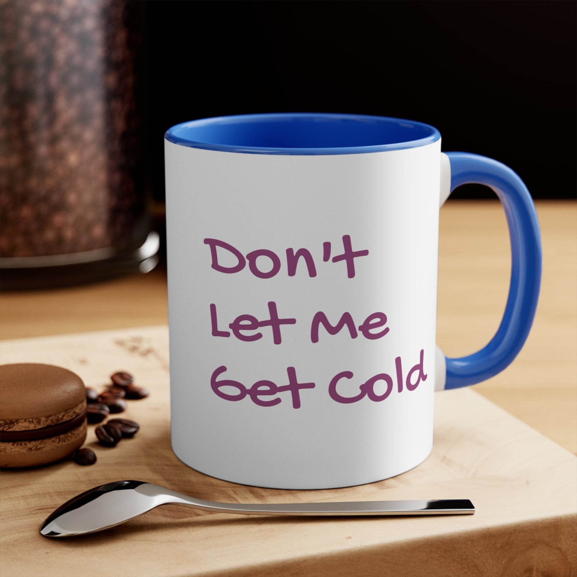 Funny Colorful Accent Mug - 11oz Don't Let Me Get Cold Coffee Cup - The Dreamer's Bookshop.