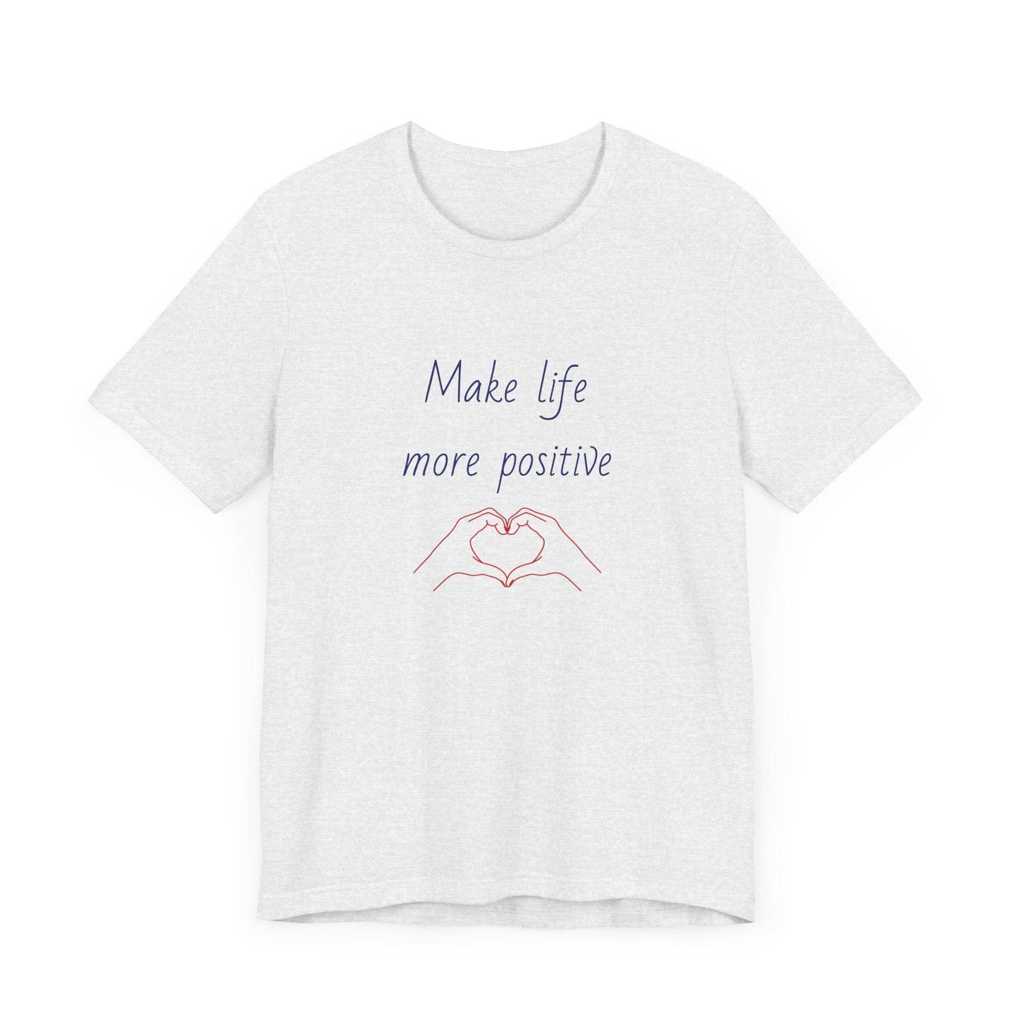 Make Life More Positive T-Shirt | Unisex Short Sleeve Tee - The Dreamer's Bookshop.