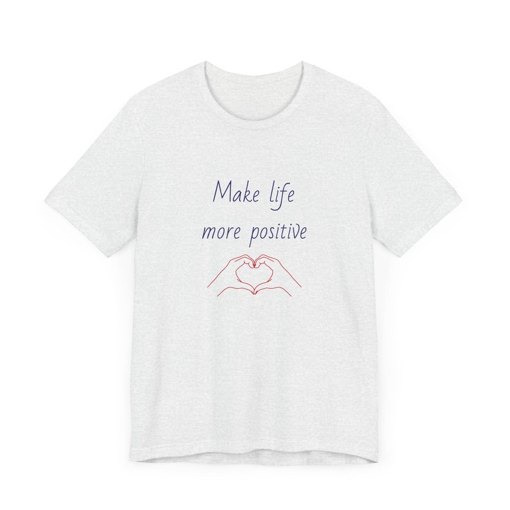 Make Life More Positive T-Shirt | Unisex Short Sleeve Tee - The Dreamer's Bookshop.