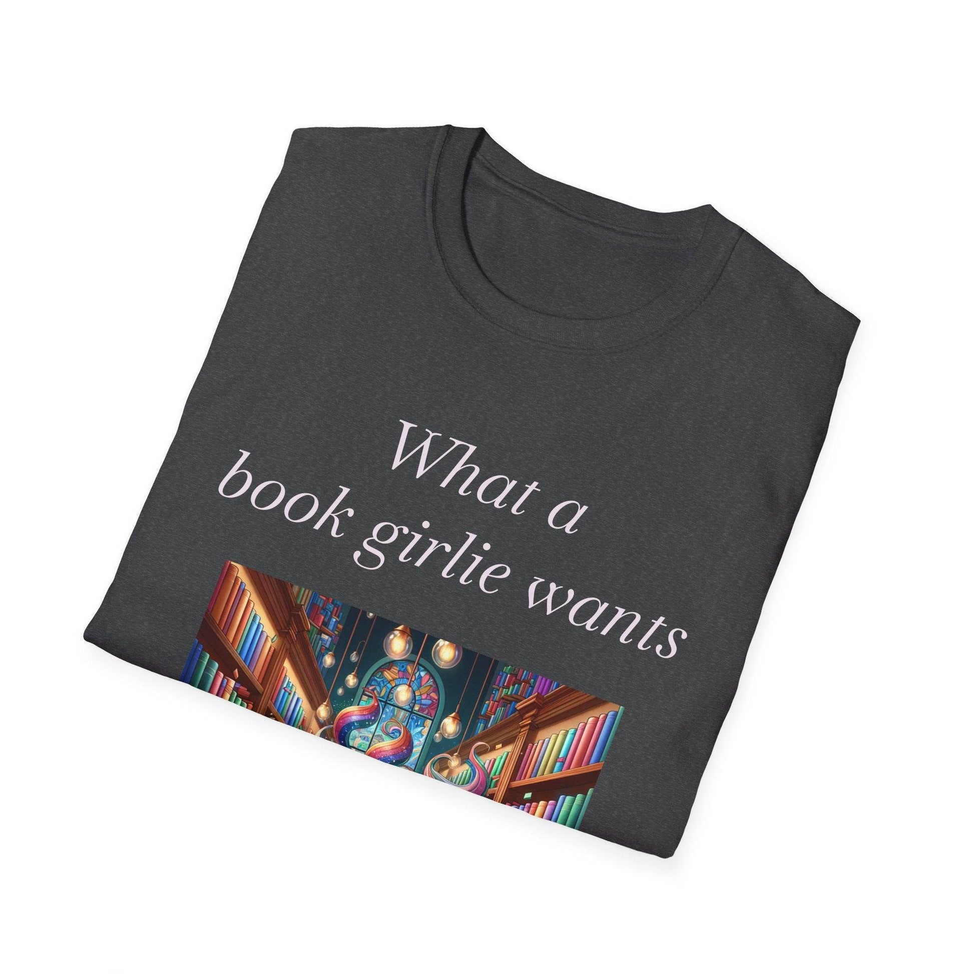 Book Lover Unisex Softstyle T-Shirt - 'What a Book Girlie Wants' - The Dreamer's Bookshop.