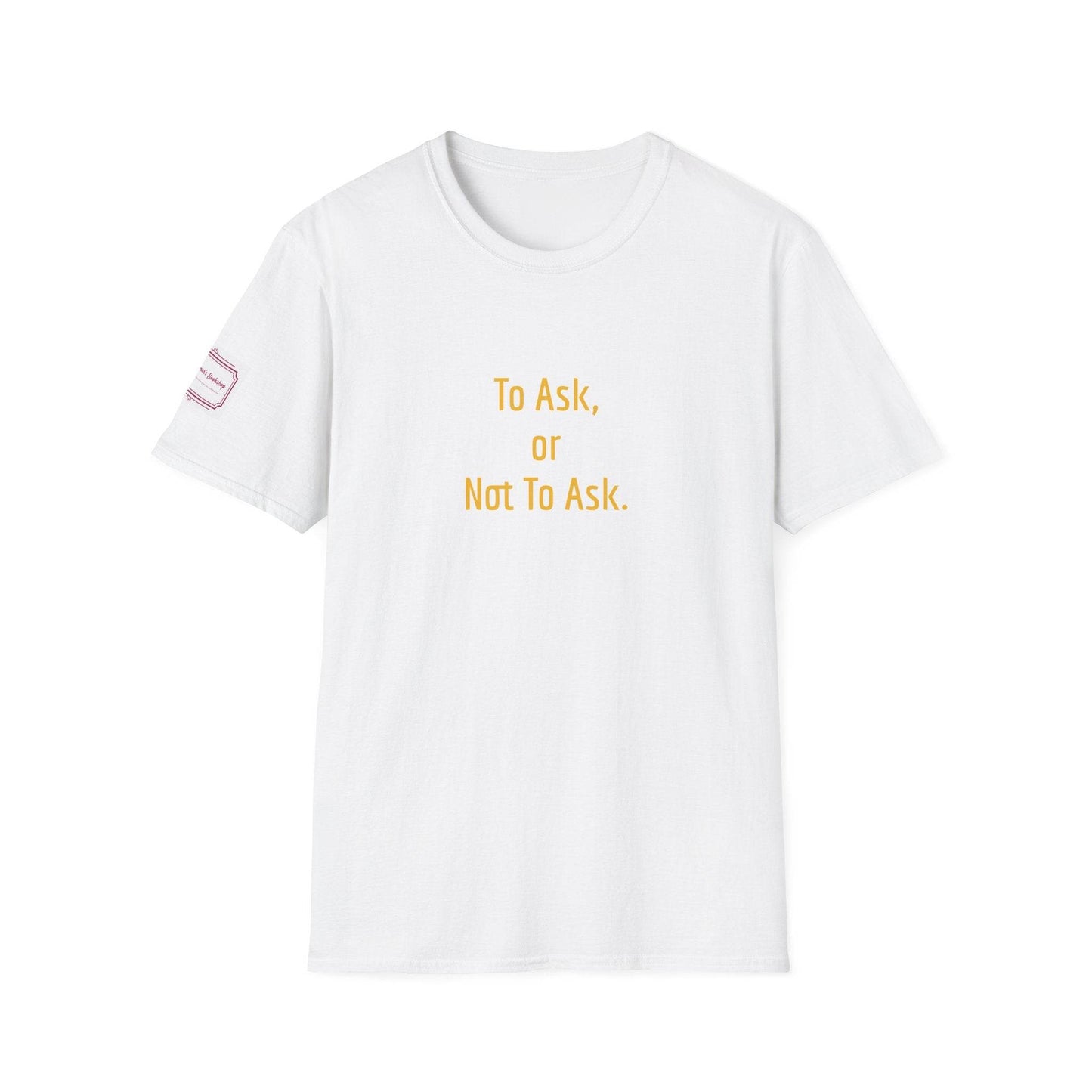 Inspirational Unisex Softstyle T-Shirt - 'To Ask' Philosophical Design - The Dreamer's Bookshop.