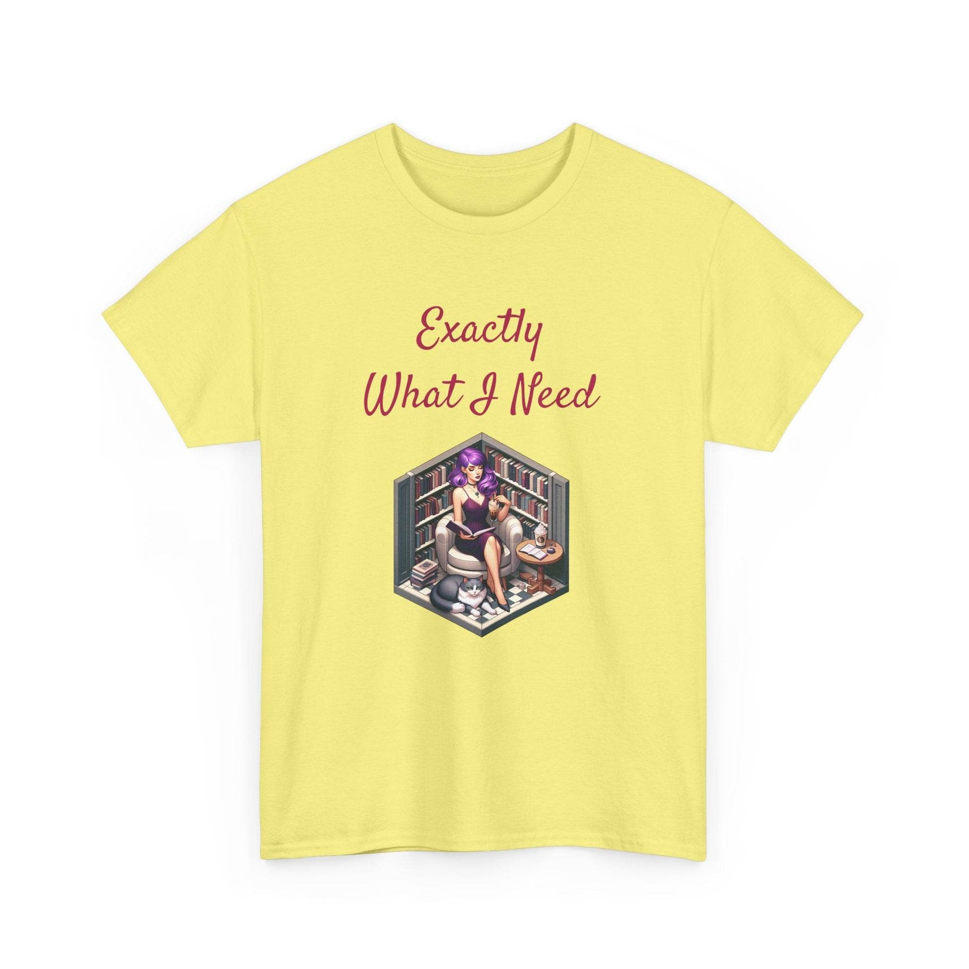 What I Need - A Unisex Heavy Cotton Tee - Perfect Gift for Book Lovers - The Dreamer's Bookshop.