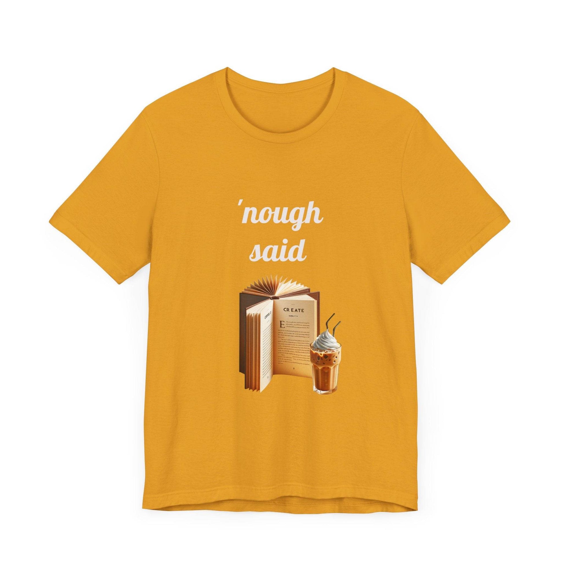 'Nough Said Book Lover Tee - Unisex Short Sleeve Jersey T-Shirt - The Dreamer's Bookshop.