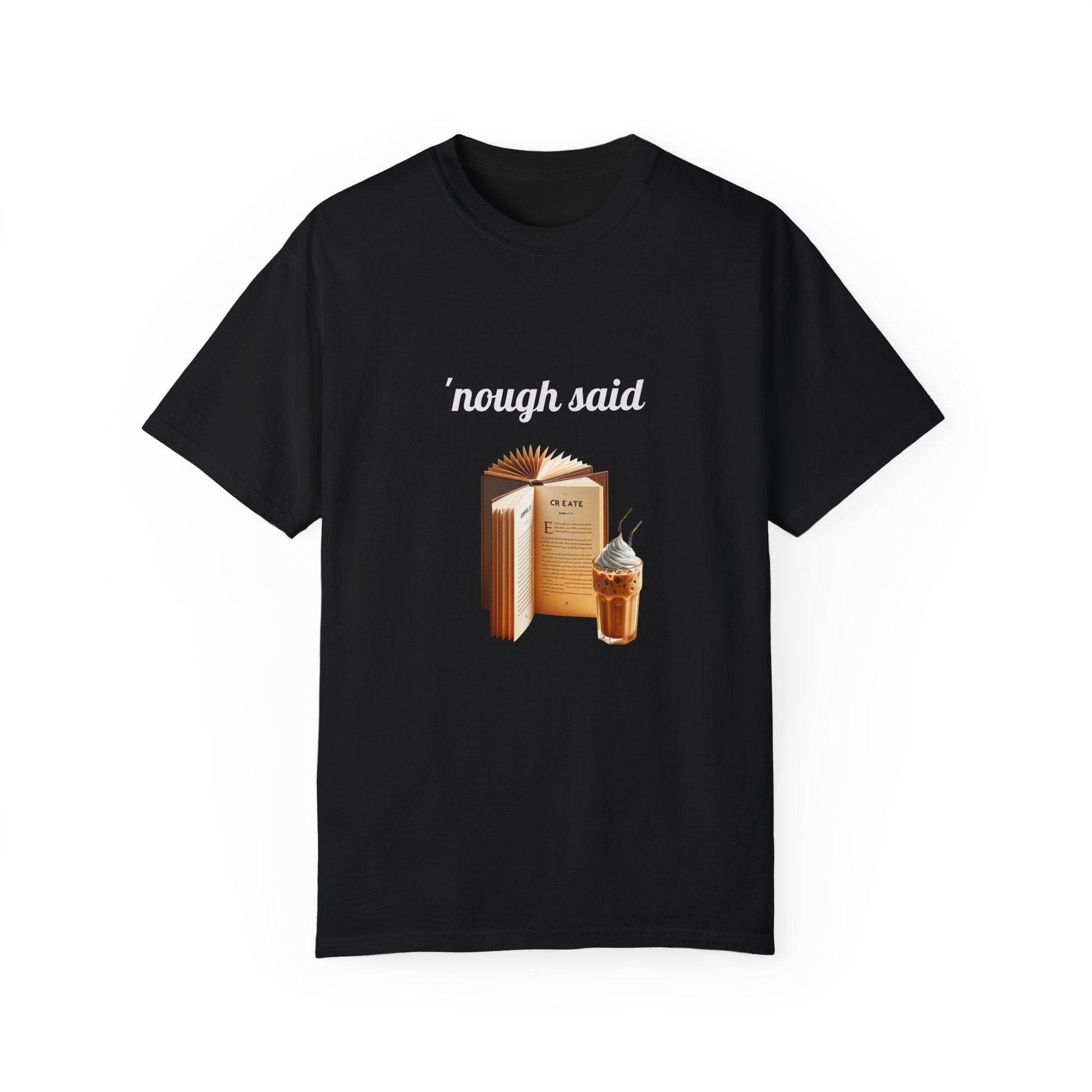 'Nough Said Coffee & Book Unisex T-Shirt - Cozy Reader Gift - The Dreamer's Bookshop.