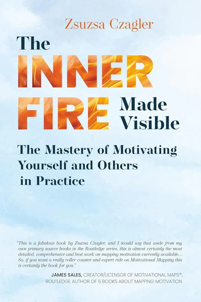 The Inner Fire Made Visible: The Mastery of Motivating Yourself and Others in Practice - The Dreamer's Bookshop.