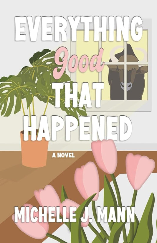 Everything Good That Happened (The Good Ones Series) cover image