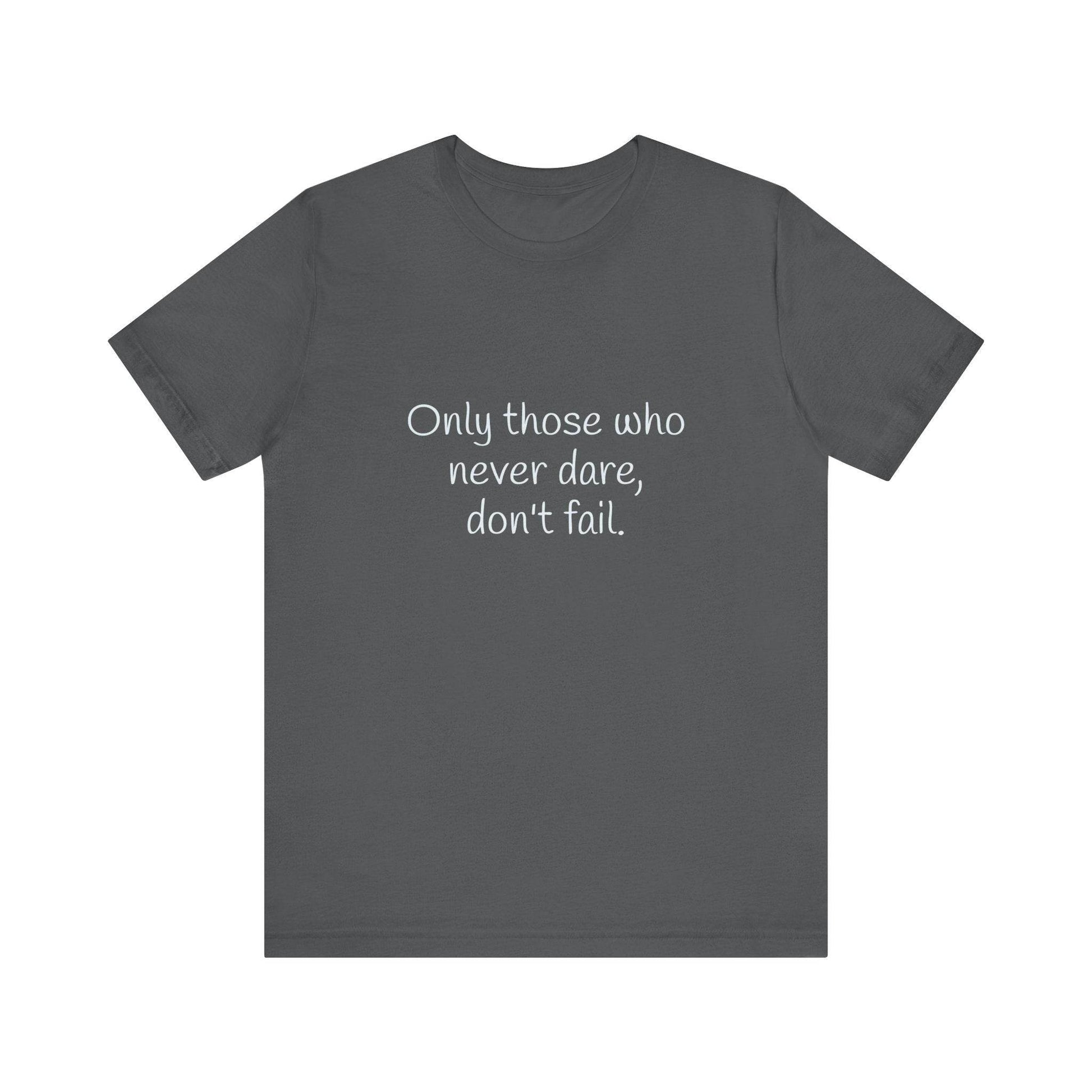 Inspirational Unisex Short Sleeve Tee - Only those who never dare - The Dreamer's Bookshop.